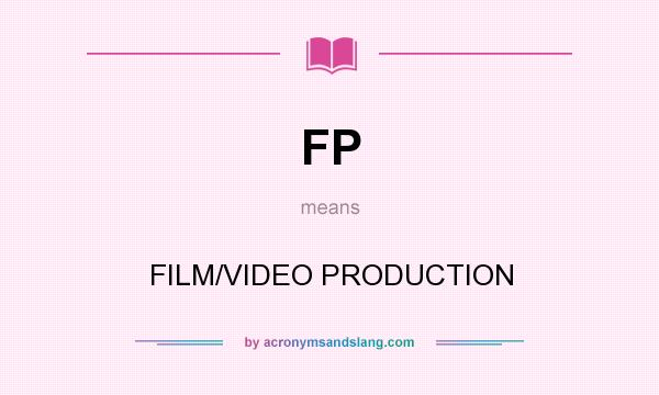 What does FP mean? It stands for FILM/VIDEO PRODUCTION