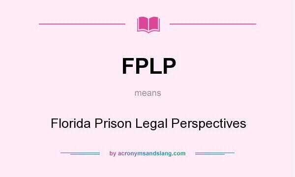 What does FPLP mean? It stands for Florida Prison Legal Perspectives