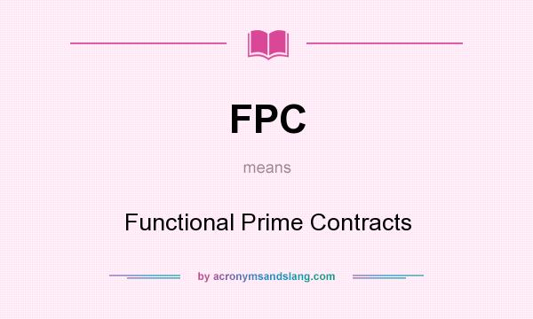 What does FPC mean? It stands for Functional Prime Contracts