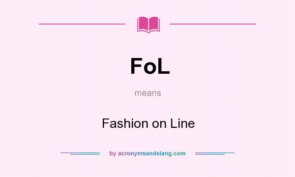What does FoL mean? It stands for Fashion on Line