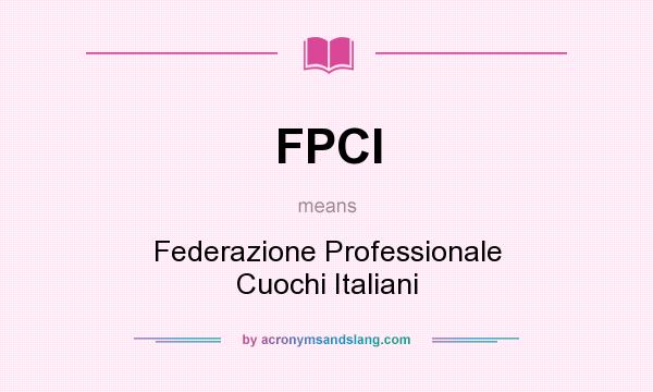 What does FPCI mean? It stands for Federazione Professionale Cuochi Italiani