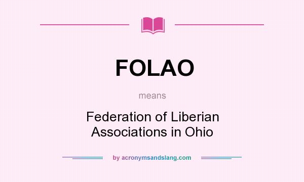 What does FOLAO mean? It stands for Federation of Liberian Associations in Ohio