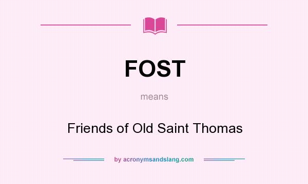 What does FOST mean? It stands for Friends of Old Saint Thomas