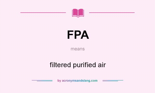 What does FPA mean? It stands for filtered purified air