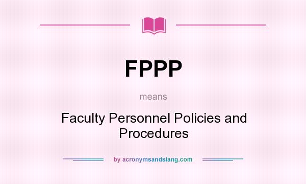 What does FPPP mean? It stands for Faculty Personnel Policies and Procedures
