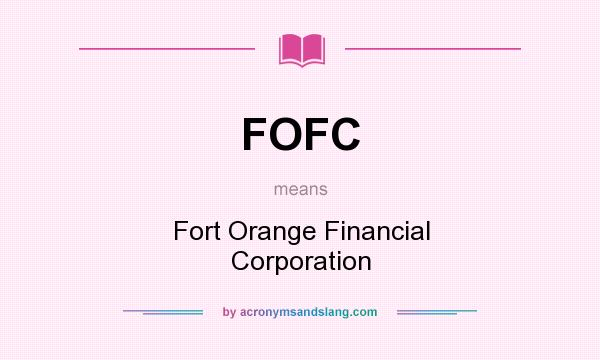 What does FOFC mean? It stands for Fort Orange Financial Corporation