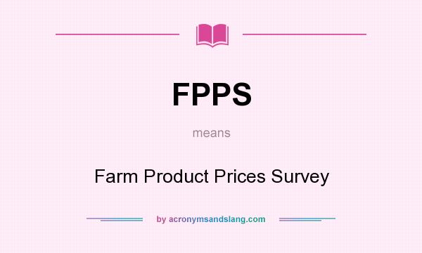 What does FPPS mean? It stands for Farm Product Prices Survey