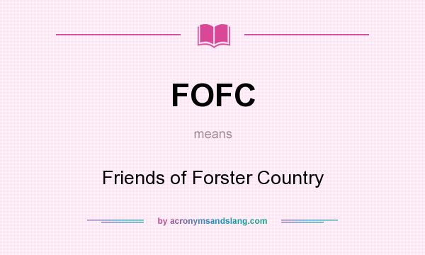 What does FOFC mean? It stands for Friends of Forster Country