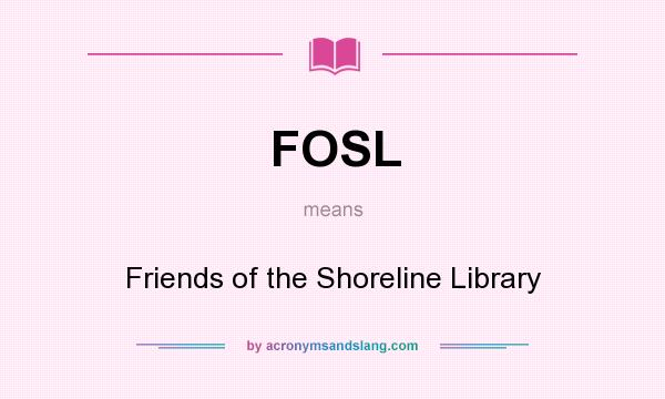 What does FOSL mean? It stands for Friends of the Shoreline Library