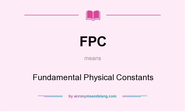 What does FPC mean? It stands for Fundamental Physical Constants