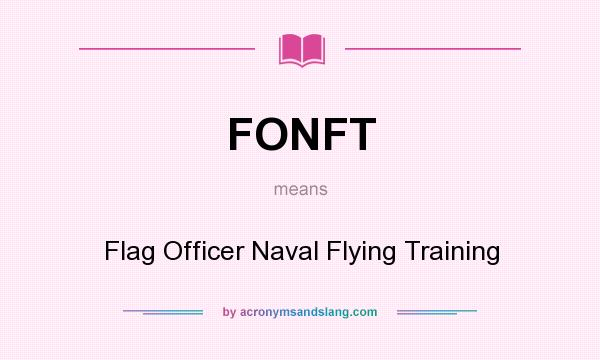 What does FONFT mean? It stands for Flag Officer Naval Flying Training