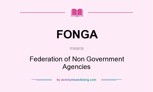 What does FONGA mean? It stands for Federation of Non Government Agencies
