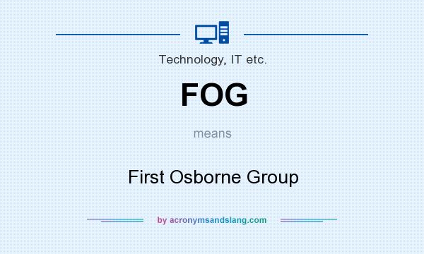 What does FOG mean? It stands for First Osborne Group