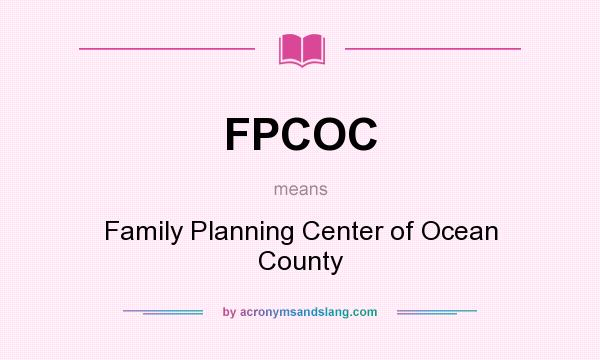 What does FPCOC mean? It stands for Family Planning Center of Ocean County