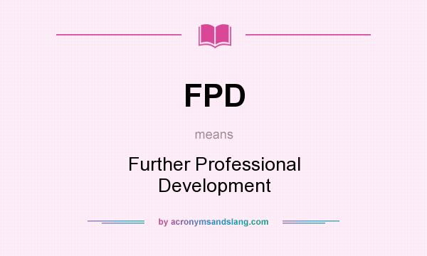 What does FPD mean? It stands for Further Professional Development