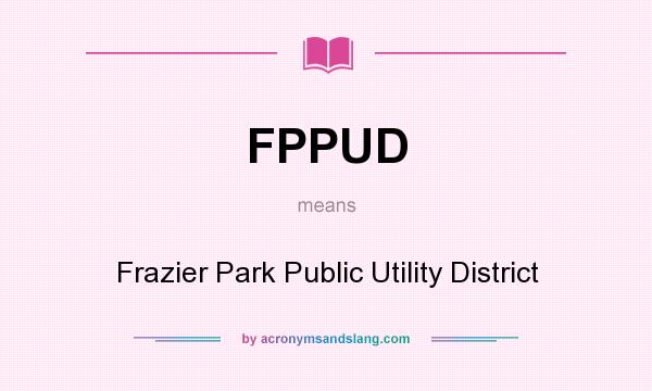 What does FPPUD mean? It stands for Frazier Park Public Utility District