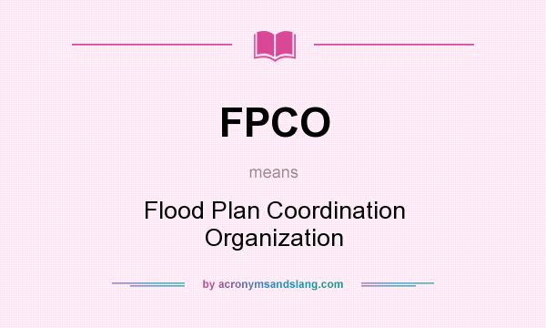 What does FPCO mean? It stands for Flood Plan Coordination Organization