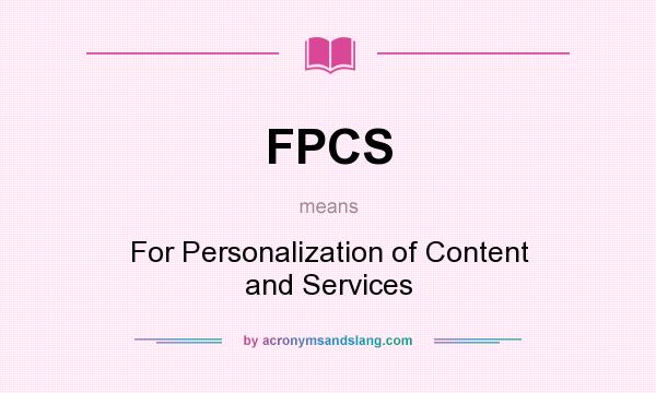 What does FPCS mean? It stands for For Personalization of Content and Services