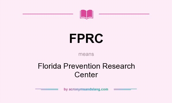 What does FPRC mean? It stands for Florida Prevention Research Center