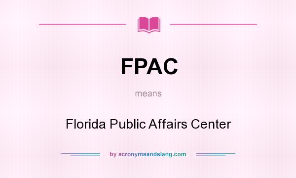 What does FPAC mean? It stands for Florida Public Affairs Center