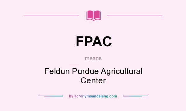 What does FPAC mean? It stands for Feldun Purdue Agricultural Center