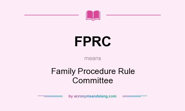 What does FPRC mean? It stands for Family Procedure Rule Committee