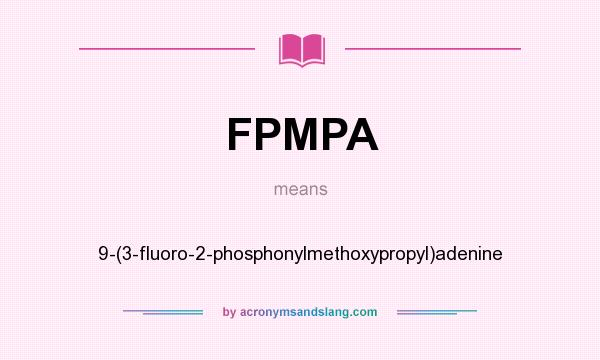 What does FPMPA mean? It stands for 9-(3-fluoro-2-phosphonylmethoxypropyl)adenine
