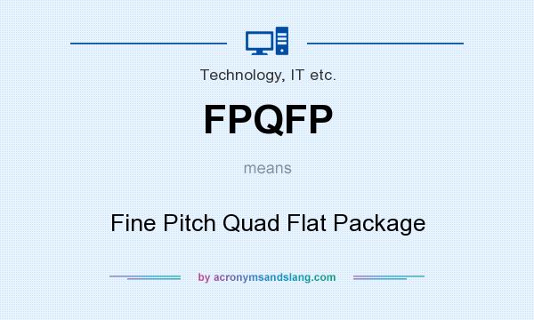 What does FPQFP mean? It stands for Fine Pitch Quad Flat Package
