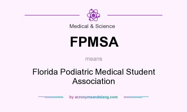 What does FPMSA mean? It stands for Florida Podiatric Medical Student Association