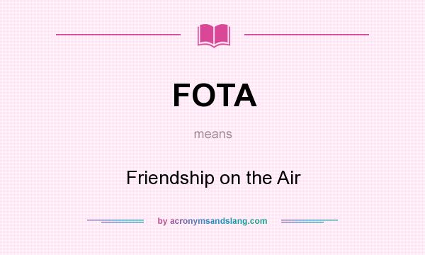 What does FOTA mean? It stands for Friendship on the Air