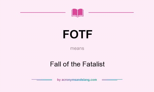 What does FOTF mean? It stands for Fall of the Fatalist