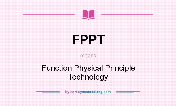 What does FPPT mean? It stands for Function Physical Principle Technology