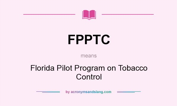 What does FPPTC mean? It stands for Florida Pilot Program on Tobacco Control