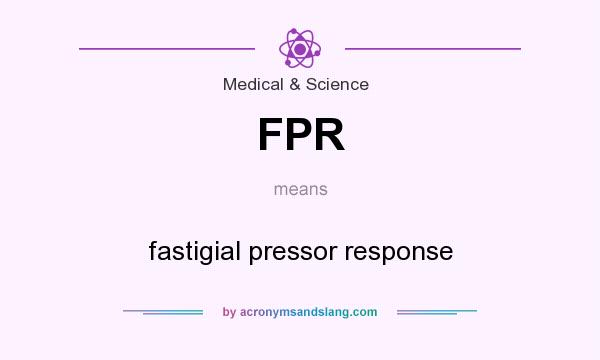 What does FPR mean? It stands for fastigial pressor response
