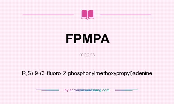What does FPMPA mean? It stands for R,S)-9-(3-fluoro-2-phosphonylmethoxypropyl)adenine