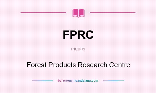What does FPRC mean? It stands for Forest Products Research Centre