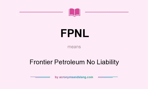 What does FPNL mean? It stands for Frontier Petroleum No Liability