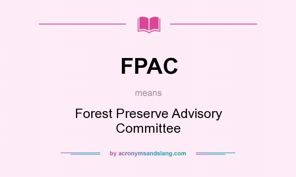 What does FPAC mean? It stands for Forest Preserve Advisory Committee