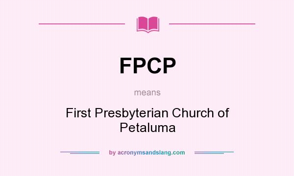 What does FPCP mean? It stands for First Presbyterian Church of Petaluma