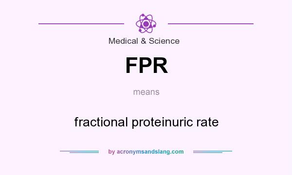 What does FPR mean? It stands for fractional proteinuric rate