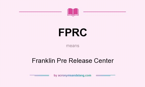 What does FPRC mean? It stands for Franklin Pre Release Center