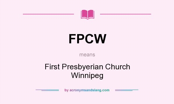 What does FPCW mean? It stands for First Presbyerian Church Winnipeg