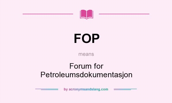 What does FOP mean? It stands for Forum for Petroleumsdokumentasjon