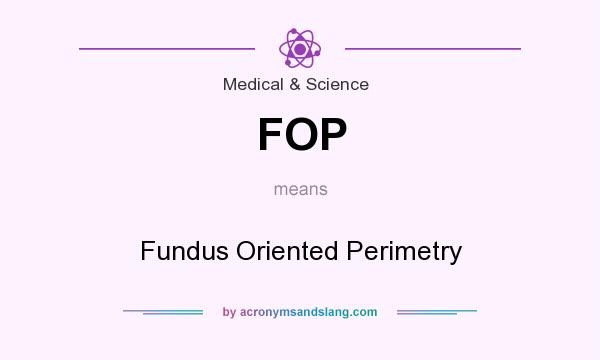 What does FOP mean? It stands for Fundus Oriented Perimetry