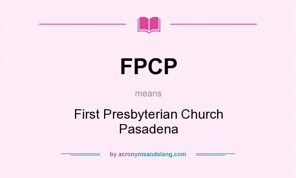 What does FPCP mean? It stands for First Presbyterian Church Pasadena