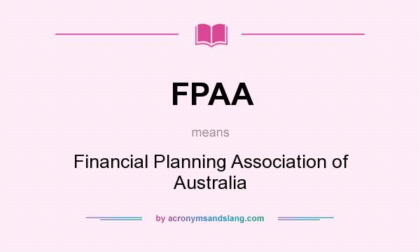 What does FPAA mean? It stands for Financial Planning Association of Australia