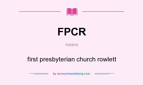 What does FPCR mean? It stands for first presbyterian church rowlett
