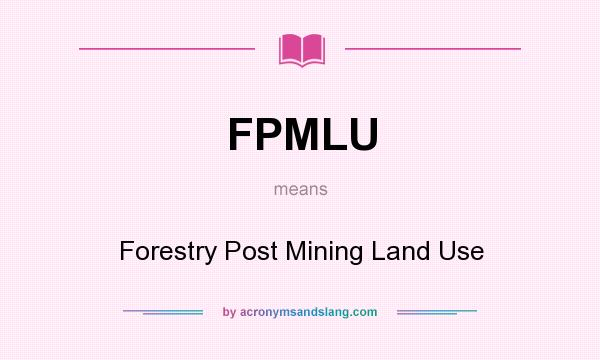 What does FPMLU mean? It stands for Forestry Post Mining Land Use