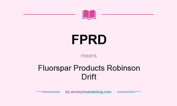What does FPRD mean? It stands for Fluorspar Products Robinson Drift