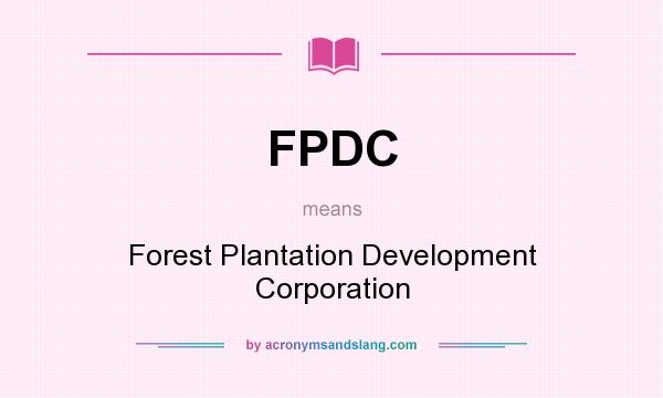 What does FPDC mean? It stands for Forest Plantation Development Corporation